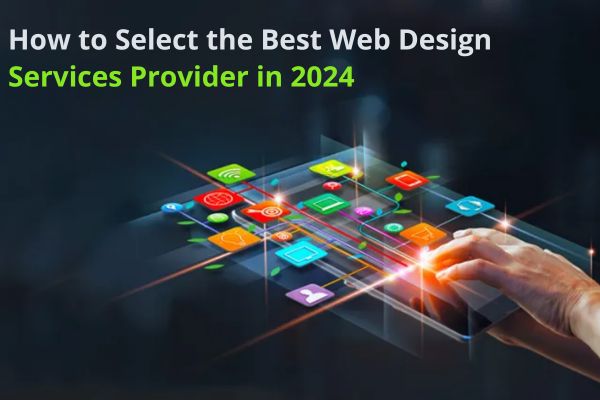 How to Select the Best Web Design Services Provider in 2024